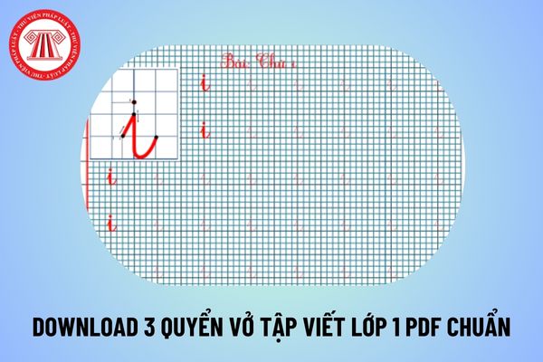 Download vở tập viết lớp 1 PDF chuẩn nhất? Vở tập viết cho học sinh lớp 1? File tập viết chữ lớp 1 chi tiết? 