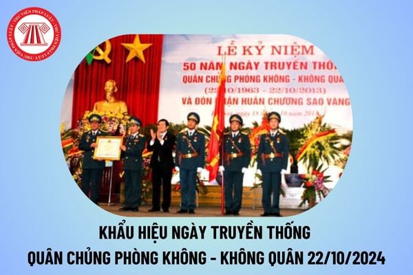 Khẩu hiệu ngày truyền thống Quân chủng Phòng không Không quân 22 10? Khẩu hiệu truyền thống Quân chủng Phòng không Không quân 2024? 