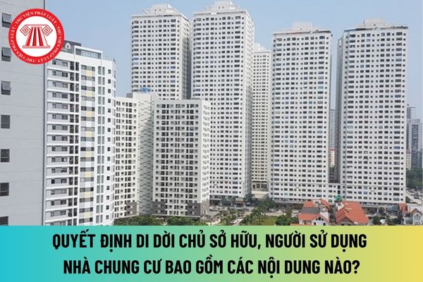 Quyết định di dời chủ sở hữu, người sử dụng nhà chung cư bao gồm các nội dung nào theo quy định mới nhất?