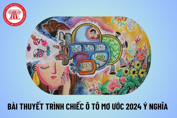 Bài thuyết trình về Chiếc ô tô mơ ước 2024 ý nghĩa cho học sinh? Bài thuyết trình Chiếc ô tô mơ ước thế nào?