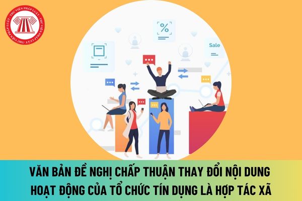 Mẫu văn bản đề nghị chấp thuận thay đổi nội dung hoạt động của tổ chức tín dụng là hợp tác xã 2024 được quy định như thế nào?