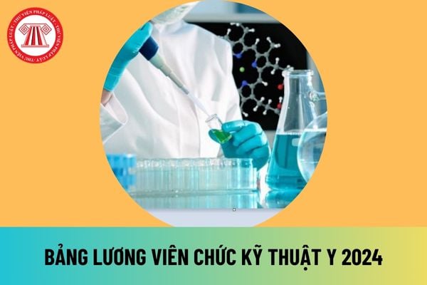 Bảng lương viên chức kỹ thuật y 2024 mới nhất sau khi tăng lương cơ sở lên 2,34 triệu đồng là bao nhiêu?