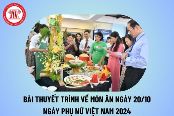 Bài thuyết trình về món ăn 20 10 2024 Ngày Phụ nữ Việt Nam ý nghĩa? Thuyết trình món ăn 20 tháng 10 thế nào?