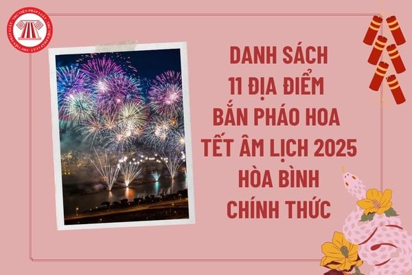 11 điểm bắn pháo hoa Tết Âm lịch 2025 Hoà Bình chính thức? Hoà Bình bắn pháo hoa 2025 mấy giờ?