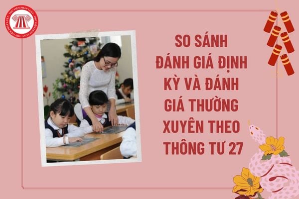 So sánh đánh giá thường xuyên và đánh giá định kỳ theo Thông tư 27? Thông tư 27 đánh giá học sinh tiểu học file word? 