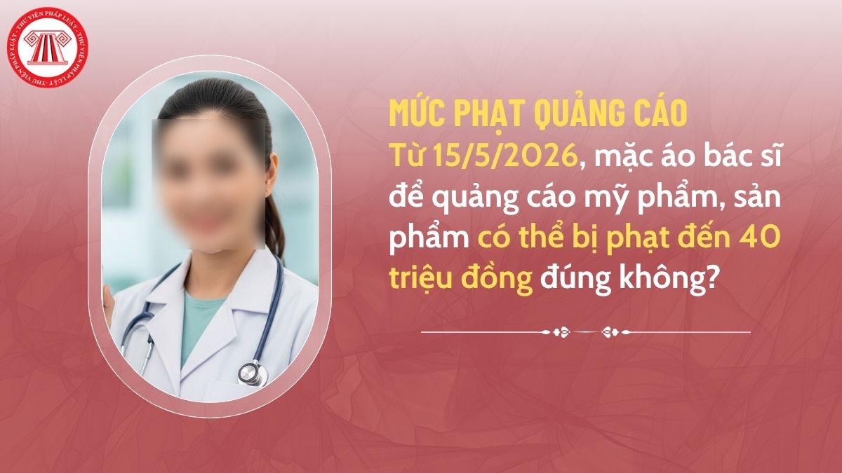 https://cdn.thuvienphapluat.vn/phap-luat/2022-2/NTMH/14052026/tu-15-5-2026-mac-ao-bac-si-de-quang-cao-my-pham.jpg