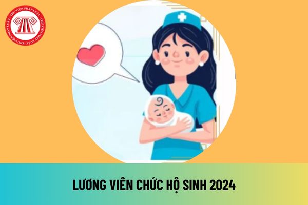 Mức lương ngành Hộ sinh 2024 mới nhất sau khi tăng lương cơ sở lên 2,34 triệu đồng là bao nhiêu?