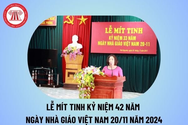 Lễ mít tinh kỷ niệm ngày Nhà giáo Việt Nam 20 11 năm 2024 ngắn gọn? Lễ mít tinh kỷ niệm 42 năm ngày Nhà giáo Việt Nam?