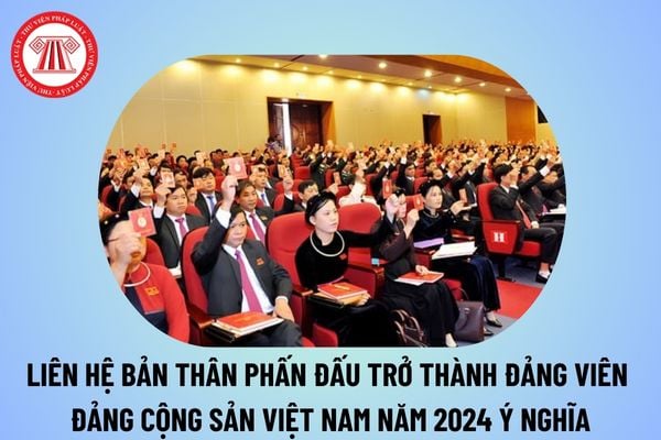 Liên hệ bản thân phấn đấu trở thành Đảng viên năm 2024? Liên hệ bản thân cần làm gì và phấn đấu như thế nào để trở thành Đảng viên?