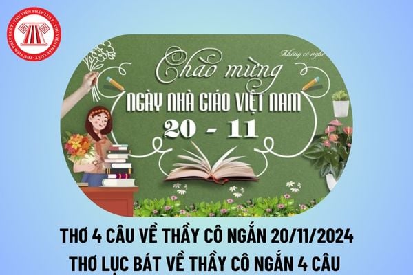 Thơ 4 câu về thầy cô ngắn 20 11? Thơ lục bát về thầy cô ngắn 4 câu tặng thầy cô Ngày Nhà giáo Việt Nam 20 11 2024? 