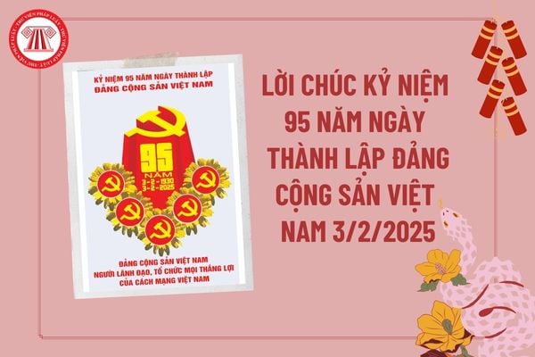 Lời chúc ngày thành lập Đảng cộng sản Việt Nam 3 2 2025? Hoạt động tuyên truyền 95 năm Ngày thành lập Đảng Cộng sản ra sao?