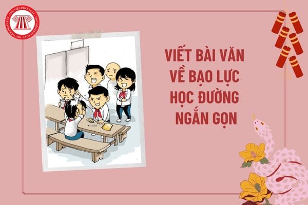 Viết bài văn về bạo lực học đường ngắn gọn? Biện pháp phòng ngừa bạo lực học đường như thế nào? 