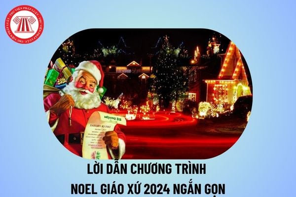 Lời dẫn chương trình Noel giáo xứ 2024 ngắn gọn? Lời dẫn chương trình Giáng sinh tại giáo xứ 2024?