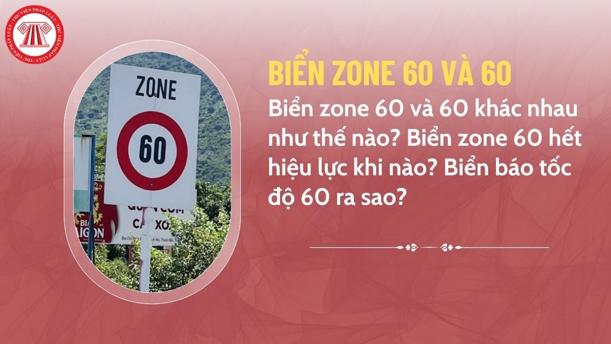 Biển zone 60 và 60 khác nhau như thế nào? Biển zone 60 hết hiệu lực khi nào? Biển báo tốc độ 60 ra sao?