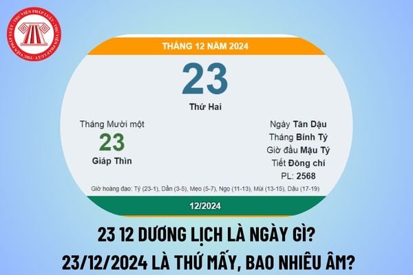 Ngày 23 12 dương lịch là ngày gì? 23 tháng 12 năm 2024 là thứ mấy? 23 tháng 12 dương lịch là bao nhiêu âm lịch 2024?