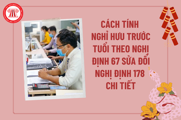 Cách tính nghỉ hưu trước tuổi theo Nghị định 67 sửa đổi Nghị định 178? Công thức tính nghỉ hưu trước tuổi theo Nghị định 178 sửa đổi?