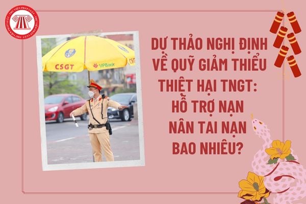 Dự thảo Nghị định về quỹ giảm thiểu thiệt hại TNGT đường bộ: đề xuất hỗ trợ nạn nhân bị tai nạn giao thông thế nào?