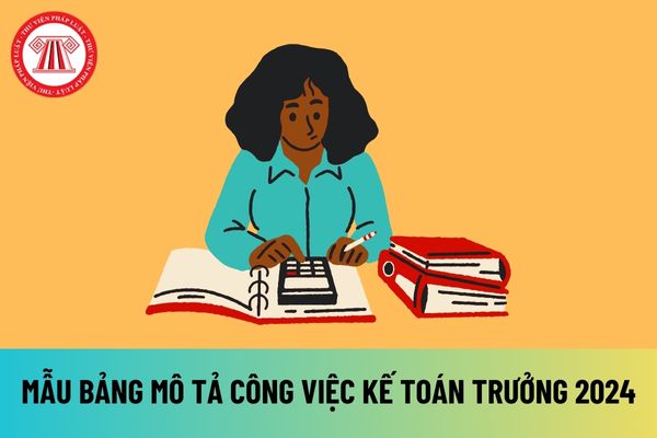 02 mẫu bảng mô tả công việc của kế toán trưởng 2024 file word mới nhất? Tải mẫu bảng mô tả công việc của kế toán trưởng 2024 ở đâu? 