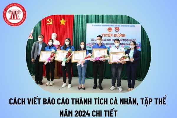 Cách viết báo cáo thành tích cá nhân, tập thể cuối năm 2024 mẫu 02 03? Tải báo cáo thành tích khen thưởng cá nhân, tập thể? 