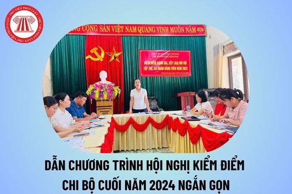 Dẫn chương trình kiểm điểm chi bộ cuối năm 2024 ngắn gọn? Dẫn chương trình Hội nghị kiểm điểm chi bộ cuối năm 2024?