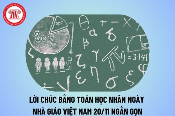 Lời chúc bằng Toán học nhân ngày Nhà giáo Việt Nam 20 11 ngắn gọn? Lời chúc 20 11 môn Toán ngắn gọn?