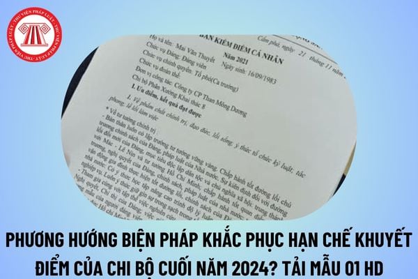 Phương hướng biện pháp khắc phục hạn chế khuyết điểm của chi bộ cuối năm 2024? Tải mẫu 01 HD KĐ ĐG 2023?