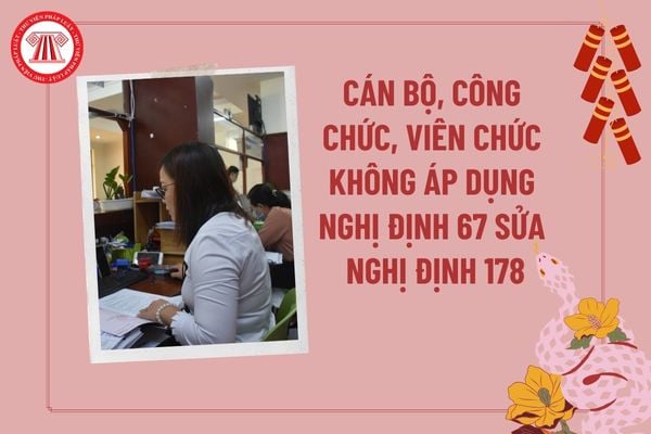 Cán bộ, công chức, viên chức không áp dụng Nghị định 67 về nghỉ hưu trước tuổi 2025 sửa đổi Nghị định 178 gồm những ai?