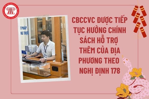 CBCCVC được tiếp tục hưởng chính sách hỗ trợ thêm của địa phương tại Nghị định 178 khi nào theo Nghị định 67 về tinh gọn bộ máy? 