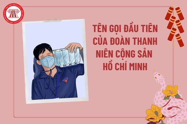 Tên gọi đầu tiên của Đoàn Thanh niên Cộng sản Hồ Chí Minh là gì? Ngày 26 3 1931 được chọn là ngày thành lập Đoàn tại đại hội đoàn nào?