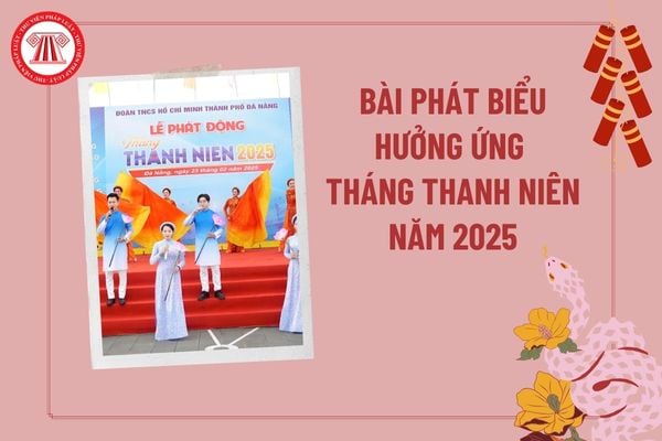 Bài phát biểu hưởng ứng Tháng Thanh niên 2025 của Bí thư? Tháng Thanh niên 2025 là tháng mấy? Bài phát biểu của Bí thư?