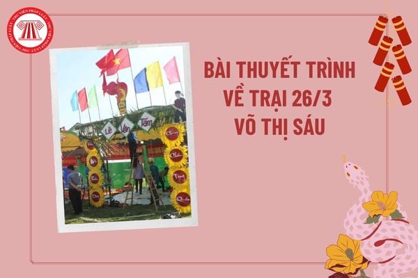 Bài thuyết trình về trại 26 3 Võ Thị Sáu ngắn gọn? Cảm nghĩ về trại 26 3? Bài thuyết trình trại 26 3 Võ Thị Sáu? 