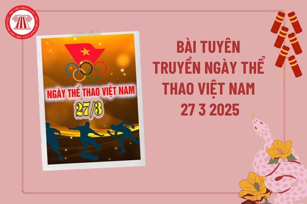 Tổng hợp bài tuyên truyền ngày Thể thao Việt Nam 27 3 2025? Bài tuyên truyền kỷ niệm 79 năm ngày Thể thao Việt Nam?