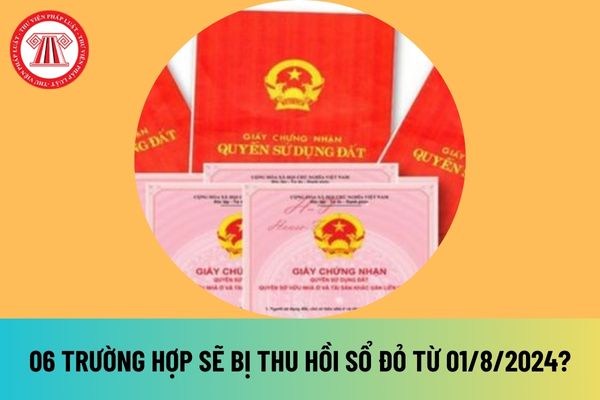 06 trường hợp nào sẽ bị thu hồi Sổ đỏ từ 01/08/2024? Thẩm quyền cấp sổ đỏ được quy định như thế nào? 