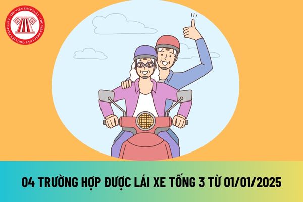 04 trường hợp được lái xe tống 3 từ 1/1/2025 tại Luật Trật tự an toàn giao thông đường bộ 2024 như thế nào?