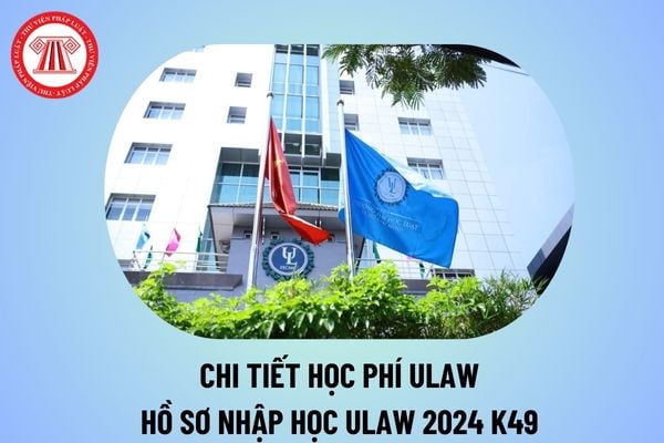 Hồ sơ nhập học Đại học Luật TP HCM 2024? Ulaw nhập học 2024 thế nào? Học phí Đại học Luật TP HCM 2024 bao nhiêu?