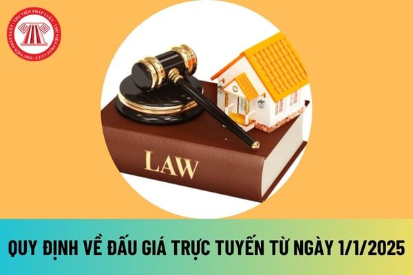 Quy định về đấu giá trực tuyến từ ngày 1 1 2025? Hướng dẫn thủ tục đấu giá trực tuyến tại Luật Đấu giá tài sản sửa đổi 2024 thế nào?