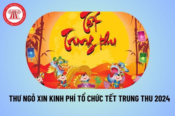 Thư ngỏ xin kinh phí tổ chức Trung thu 2024? File mẫu thư ngỏ kêu gọi quyên góp Trung 2024 ở đâu?