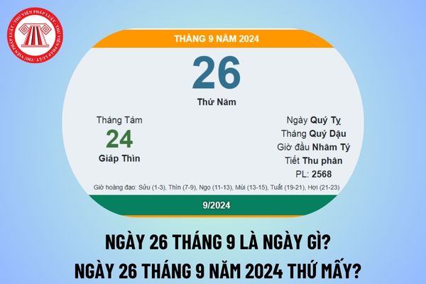 Ngày 26 tháng 9 là ngày gì? Ngày 26 tháng 9 năm 2024 là thứ mấy? 26 tháng 9 dương là ngày bao nhiêu âm?