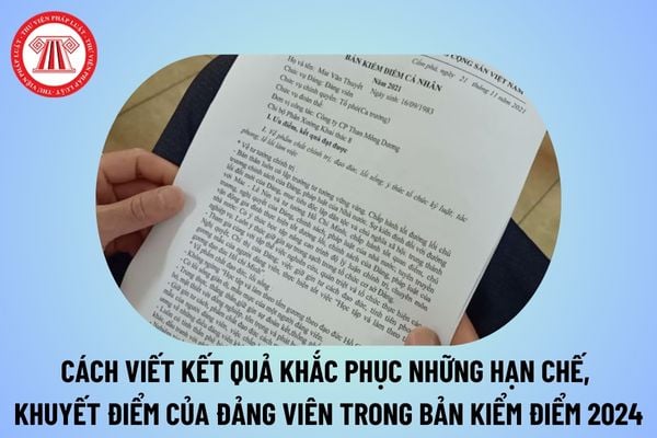 Cách viết kết quả khắc phục những hạn chế khuyết điểm của Đảng viên đã được cấp có thẩm quyền kết luận trong bản tự kiểm điểm cá nhân cuối năm 2024?