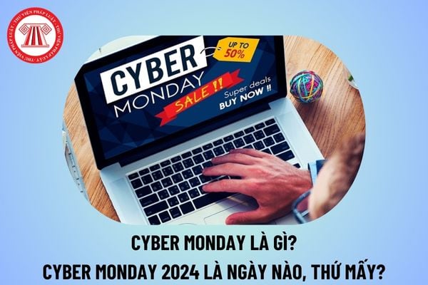 Cyber Monday là ngày gì? Cyber Monday 2024 ngày nào, thứ mấy? Ngày 2 tháng 12 năm 2024 dương lịch là ngày mấy âm?