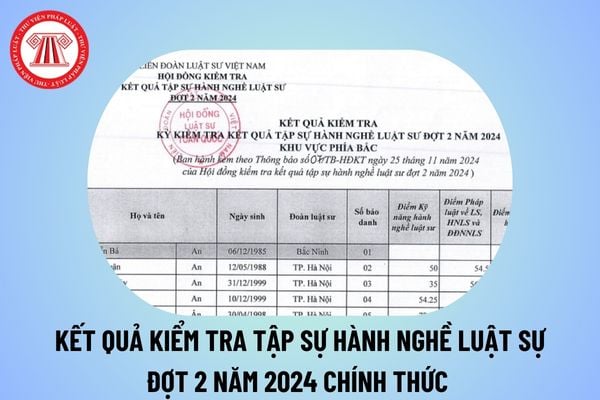 Danh sách kết quả kiểm tra tập sự hành nghề luật sư đợt 2 năm 2024 chính thức? Xem toàn bộ danh sách ở đâu? 