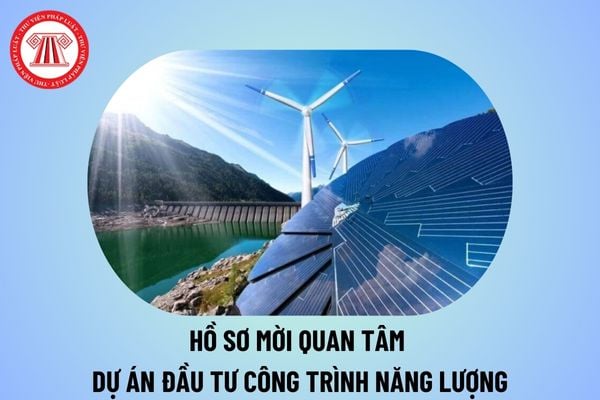 Hồ sơ mời quan tâm dự án đầu tư công trình năng lượng tại Thông tư 27/2024/TT-BCT như thế nào?