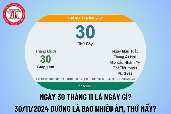 Ngày 30 tháng 11 là ngày gì? Ngày 30 11 2024 là ngày mấy âm lịch? Ngày 30 tháng 11 năm 2024 là thứ mấy? 