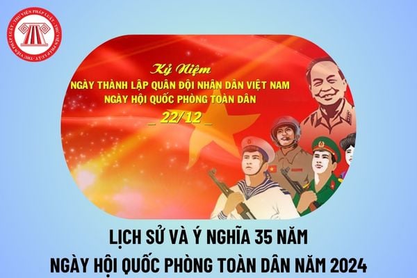 Lịch sử và ý nghĩa của Ngày hội quốc phòng toàn dân? Ý nghĩa 35 năm Ngày hội Quốc phòng toàn dân 2024? Lịch sử Ngày hội Quốc phòng toàn dân?