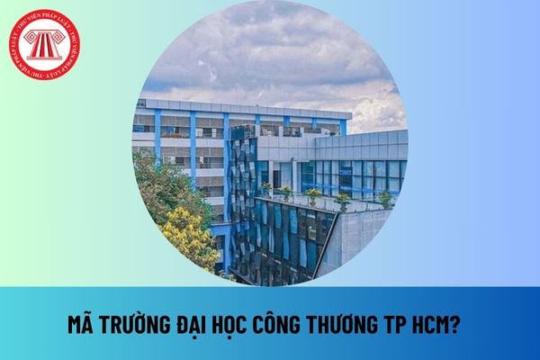 Mã trường Đại học Công Thương TP HCM? Mã trường HUIT? Điểm sàn Đại học Công Thương TP HCM 2024? Điểm sàn HUIT 2024?