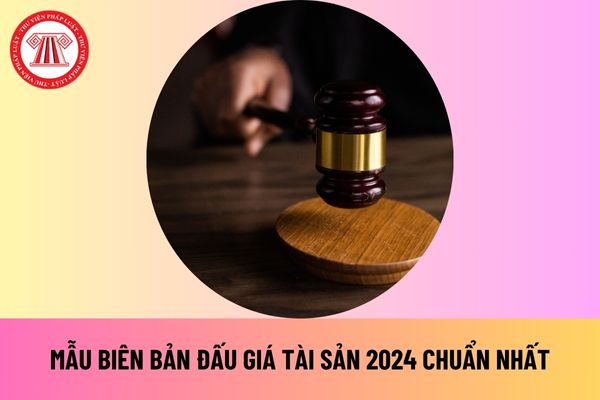 Quy định về biên bản đấu giá từ ngày 1 1 2025? Mẫu biên bản đấu giá tài sản 2024 file word chuẩn nhất hiện nay ra sao?