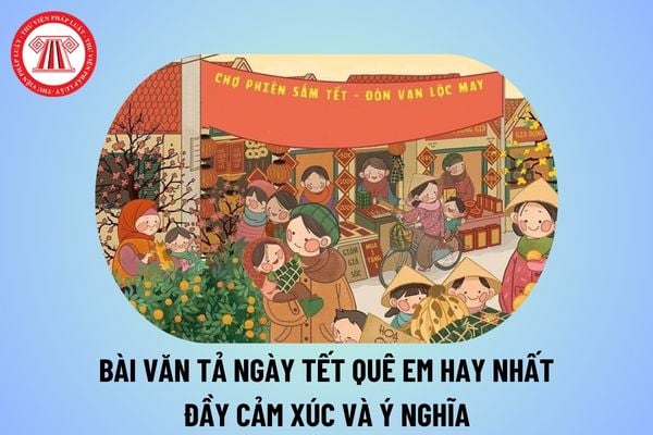 Bài văn tả ngày Tết quê em hay nhất, ngắn gọn, ý nghĩa? Miêu tả ngày Tết quê em hay nhất? Đặc điểm môn Văn GDPT là gì?