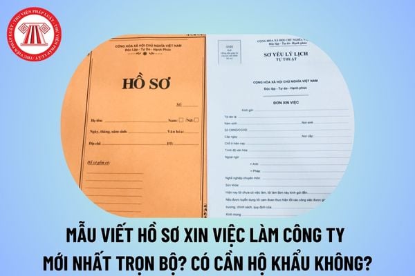 Mẫu viết hồ sơ xin việc làm công ty 2025 chuẩn nhất cho người lao động? Hồ sơ xin việc 2025 có cần hộ khẩu không?