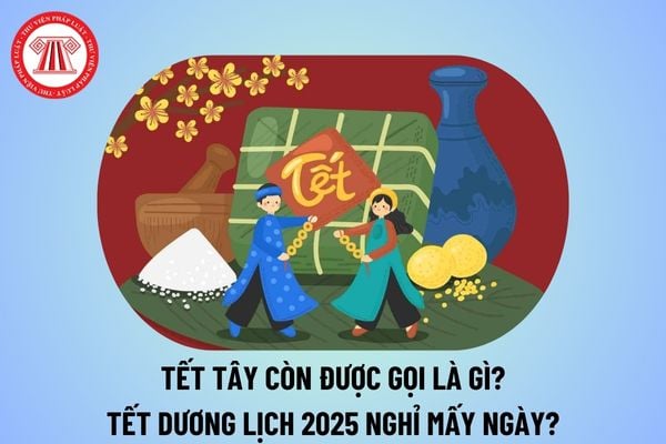 Tết Tây được gọi là gì? Tết dương lịch còn được gọi là gì? Tết Dương lịch 2025 nghỉ mấy ngày? 