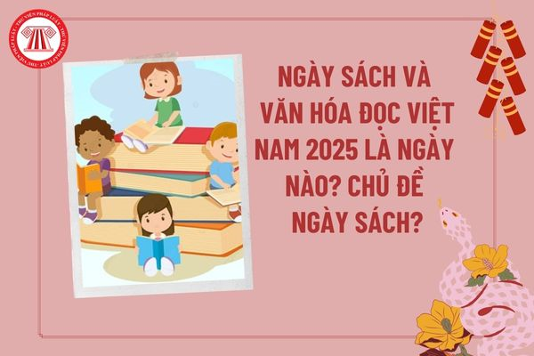 Ngày Sách và văn hóa đọc Việt Nam 2025 là ngày nào? Chủ đề Ngày Sách và Văn hóa đọc 2025? Chủ đề sách năm 2025 là gì?